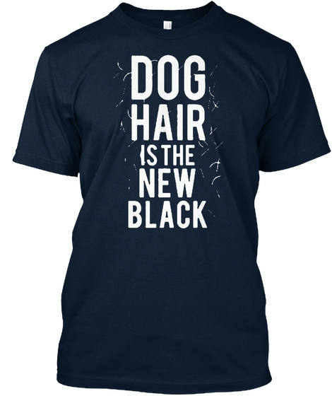 Dog Hair Is The New Black New Navy Kaos Front