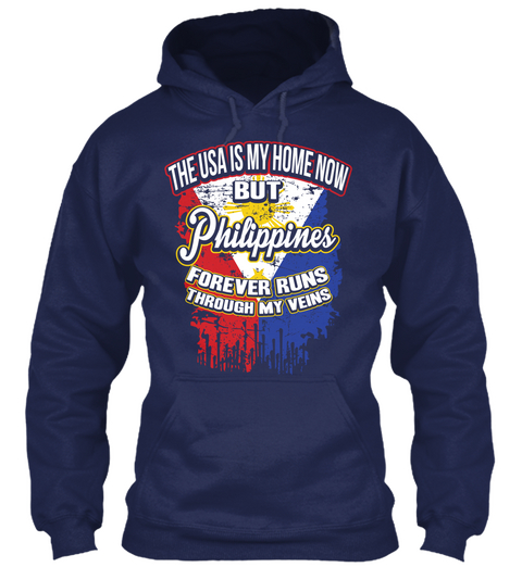 The Usa Is My Home Now But Philippines Forever Runs Through My Veins  Navy T-Shirt Front