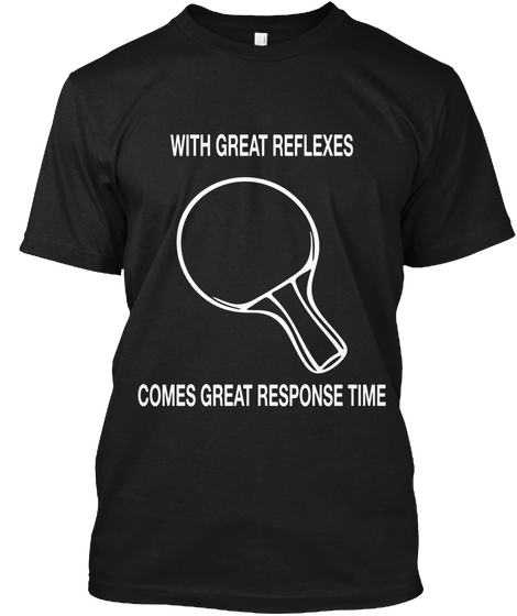 With Great Reflexes






Comes Great Response Time Black T-Shirt Front