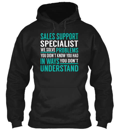 Sales Support Specialist We Solve Problems You Didn't Know You Had In Ways You Don't Understand Black Camiseta Front