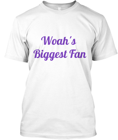 Woah's 
Biggest Fan White T-Shirt Front