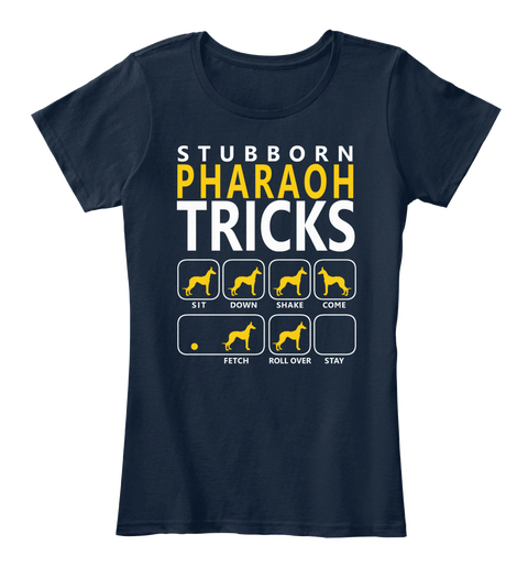 Stubborn Pharaoh Tricks Sit Down Shake Come Fetch Roll Over Stay New Navy T-Shirt Front