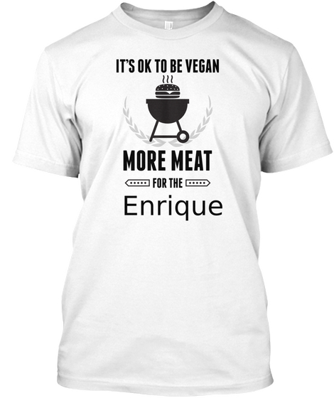 Enrique More Meat For Us Bbq Shirt White T-Shirt Front