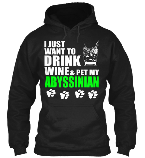 I Just Want To Drink Wine & Pet My Abyssinian Black T-Shirt Front