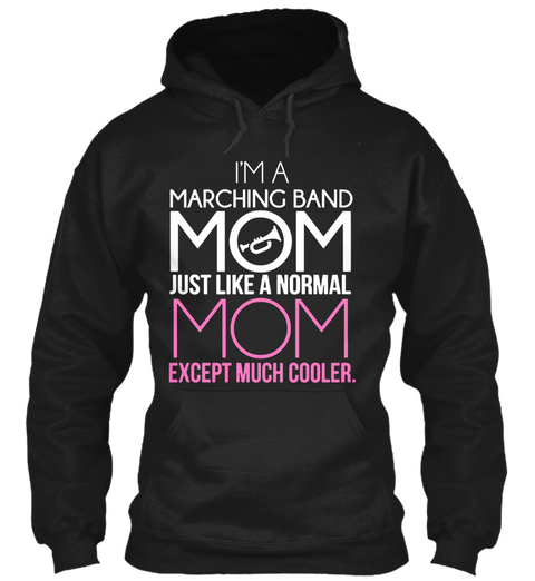 I'm A Marching Band Mom Just Like A Normal Mom Except Much Cooler Black Kaos Front