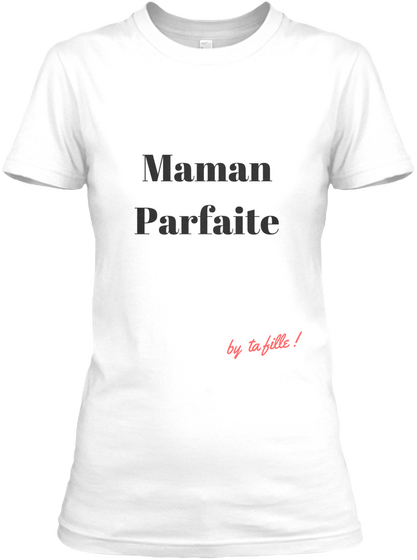 T Shirt Maman Parfaite  White T-Shirt Front