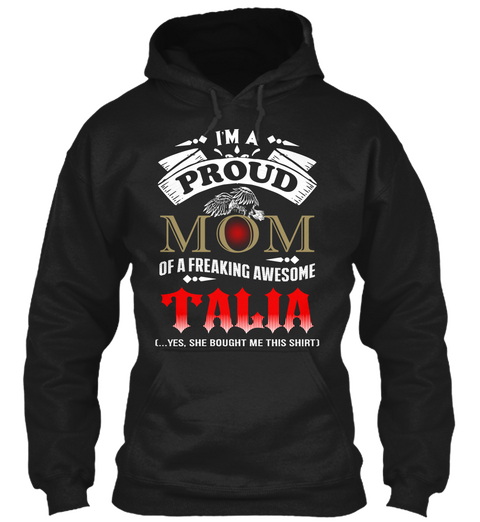 I'm A Proud Mom Of A Freaking Awesome Talia Yes She Bought Me This Shirt Black Camiseta Front