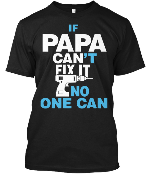 If Papa Can't Fix It No One Can Black T-Shirt Front