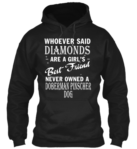 Whoever Said Diamond's Are A Girl's Best Friend Never Owned A Doberman Pinscher Dog Black áo T-Shirt Front