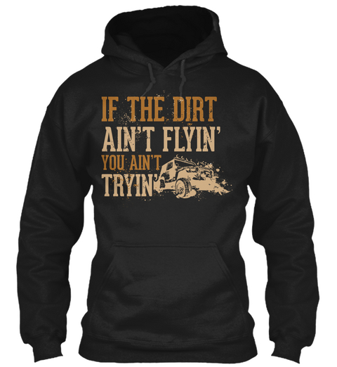 If The Dirt Ain't Flyin You Ain't Tryin Black áo T-Shirt Front