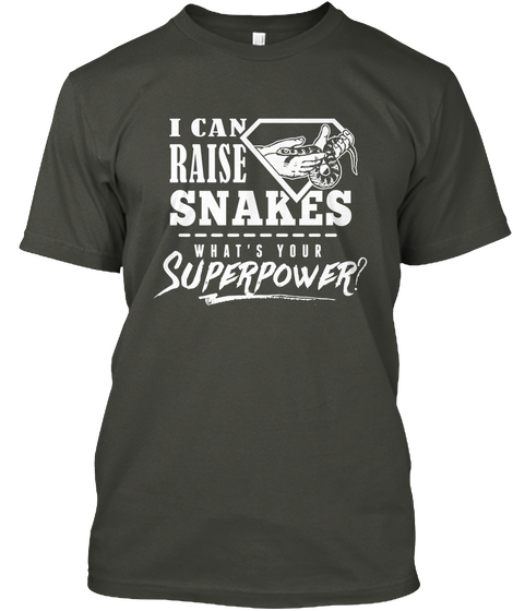 I Can Raise Snakes What S Your Superpower Smoke Gray Kaos Front