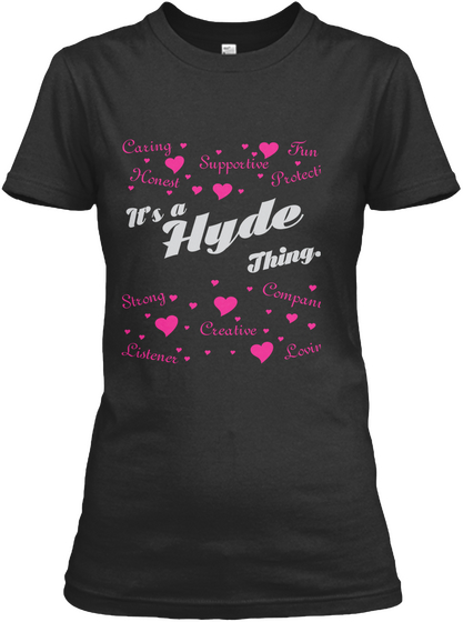 Caring Fun Supportive Honest Protective 
It's A Hyde Thing...
Strong Companion Creative Listener Loving Black áo T-Shirt Front