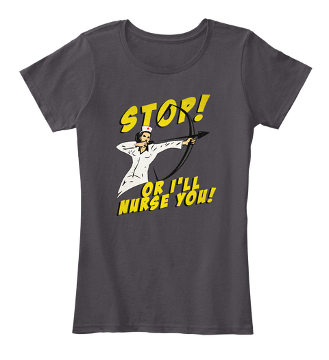 Stop Or I'll Nurse You Heathered Charcoal  T-Shirt Front