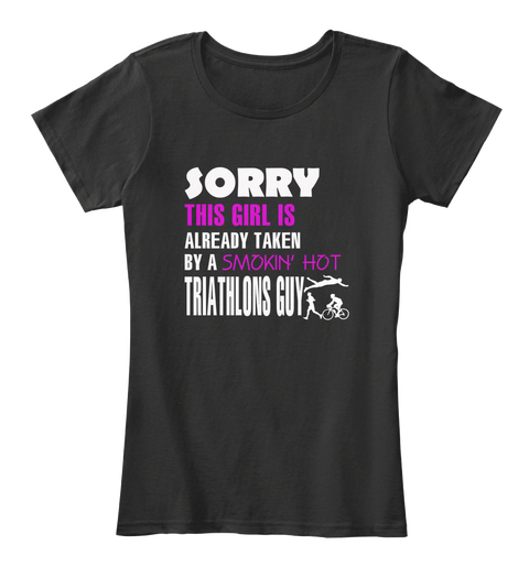 Sorry This Girl Is Already Taken By A Smokin' Hot Triathlons Guy Black T-Shirt Front