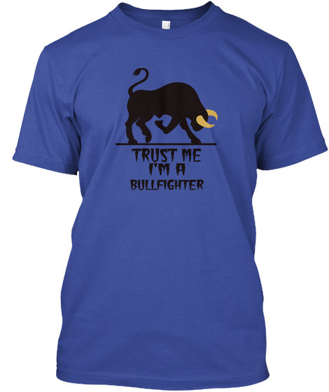 Trust Me I'm A Bullfighter Deep Royal T-Shirt Front