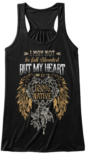 I May Not Be Full Blooded But My Heart Is 100% Native Black Camiseta Front