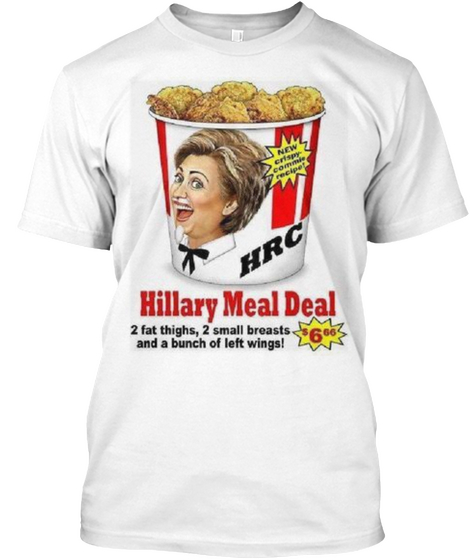 Hillary Meal Deal 2 Fat Thighs, 2 Small Breasts And A Bunch Of Left Wings! White T-Shirt Front
