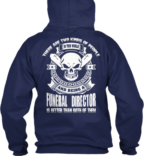 There Are Two Kinds Of People In This World And Being A Funeral Director Is Better Than Both Of Them Navy Camiseta Back