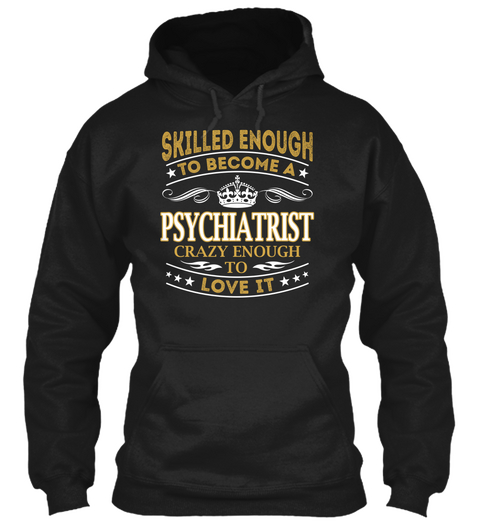 Skilled Enough To Become A Psychiatrist Crazy Enough To Love It Black áo T-Shirt Front