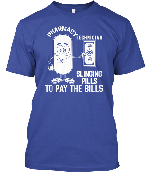 Slinging Pills To Pay The Bills  Deep Royal T-Shirt Front