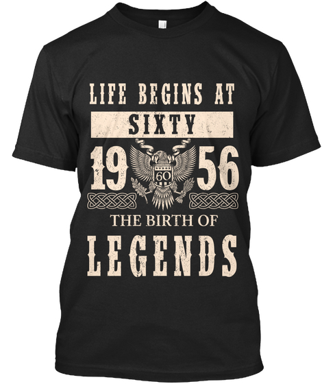 Life Begins At Sixty 19 60 56 The Birth Of Legends Black T-Shirt Front
