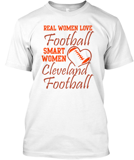 Real Women Love Football Smart Women Love Cleveland Football White T-Shirt Front