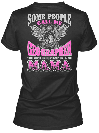 Some People Call Me Geographer The Most Important Call Me Mama Black T-Shirt Back