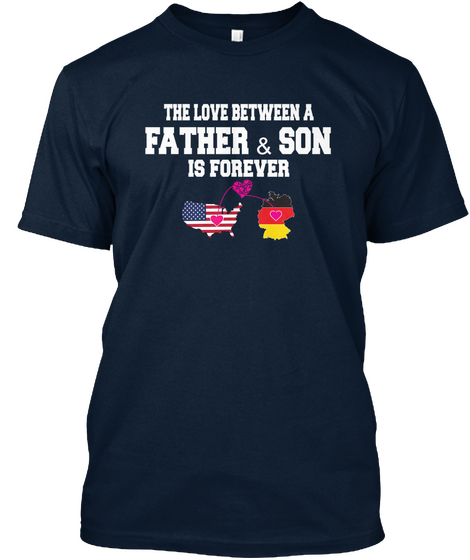 The Love Between A Father & Son Is Forever New Navy T-Shirt Front