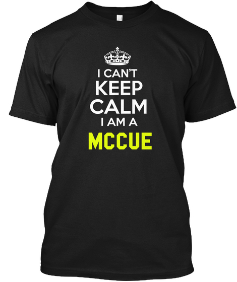 I Can't Keep Calm I Am A Mccue Black Kaos Front