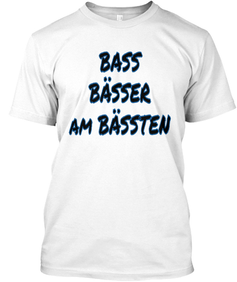 Bass Basser Am Bassten  White Camiseta Front