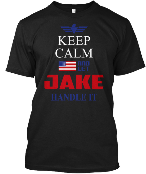 Keep Calm And Let Jake Handle It Black T-Shirt Front