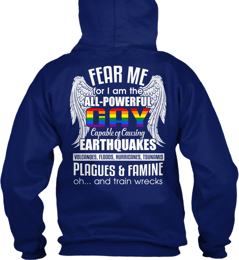 Fear Me For I Am The All Powerful Gay Capable Of Causing Earthquakes Volcanoes, Floods , Hurricanes , Tsunamis... Oxford Navy Camiseta Back