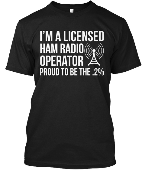 Im A Licensed Ham Radio Operator Proud To Be The .2% Black T-Shirt Front