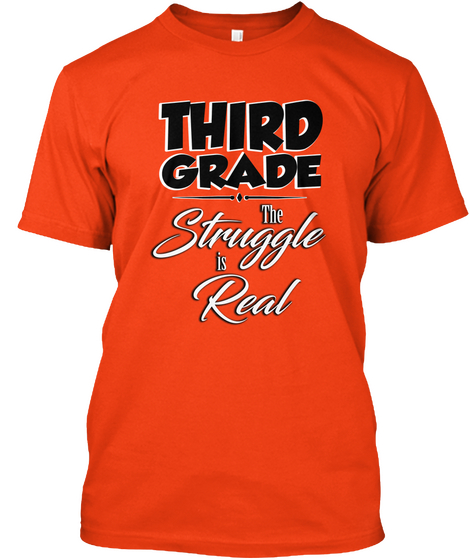 Third Grade The Struggle Is Real Deep Orange  T-Shirt Front