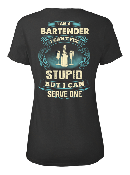 I Am A Bartender I Can't Fix Stupid But I Can Serve One Black T-Shirt Back