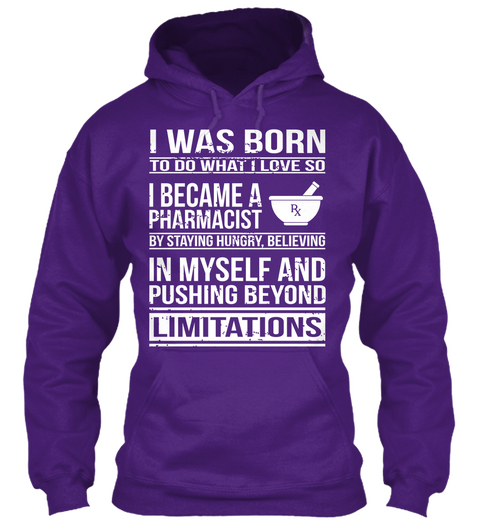 I Was Born To Do What I Love So I Become A Pharmacist By Staying Hungry Believing In Myself And Pushing Beyond... Purple T-Shirt Front