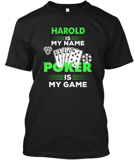 Poker Is My Game Harold Name Shirt Black T-Shirt Front