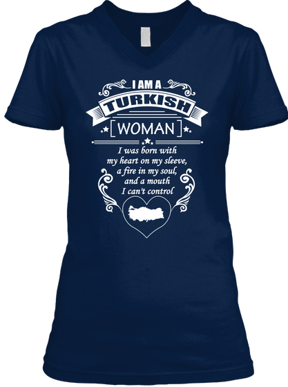 I Am Turkish Woman I Was Born With My Heart On My Sleeve, A Fire In My Soul, And A Mouth Can't Control Navy áo T-Shirt Front