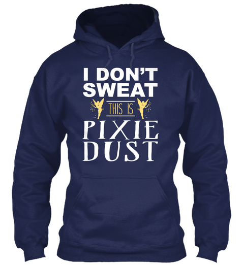 I Don't Sweat This Is Pixie Dust Navy Kaos Front