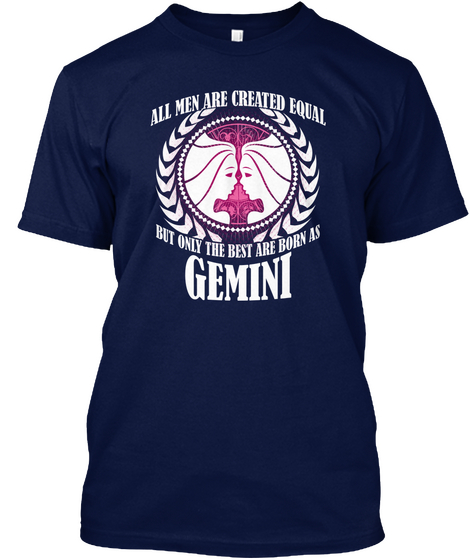 All Men Are Created Equal But Only The Best Are Born As Gemini Navy T-Shirt Front