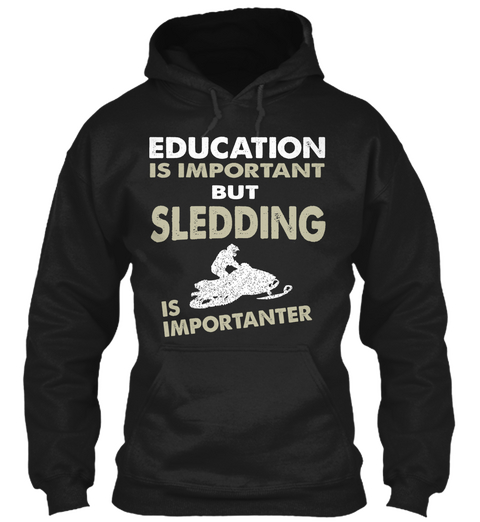 Education Is Important But Sledding Is Importanter  Black T-Shirt Front