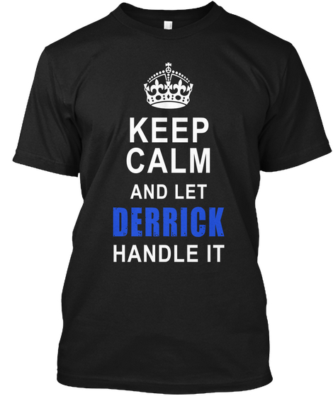 Keep Calm And Let Derrick Handle It Black T-Shirt Front