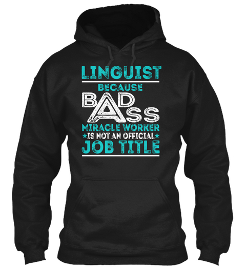 Linguist Because Bad Ass Miracle Worker Is Not An Official Job Title Black T-Shirt Front