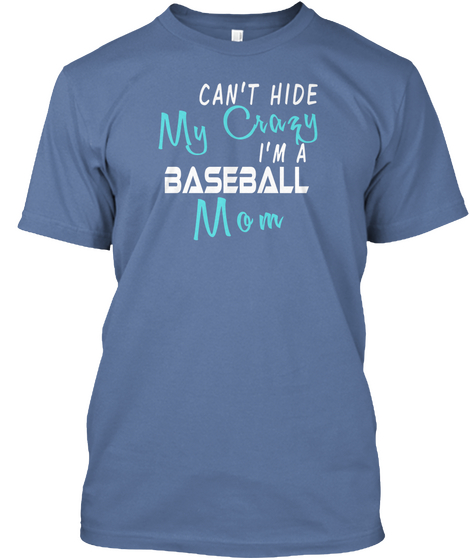 Can't Hide My Crazy I'm A Baseball Mom Denim Blue T-Shirt Front