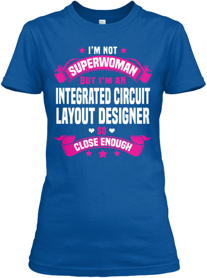 I'm Not Superwoman But I'm An Integrated Circuit Layout Designer So Close Enough Royal T-Shirt Front
