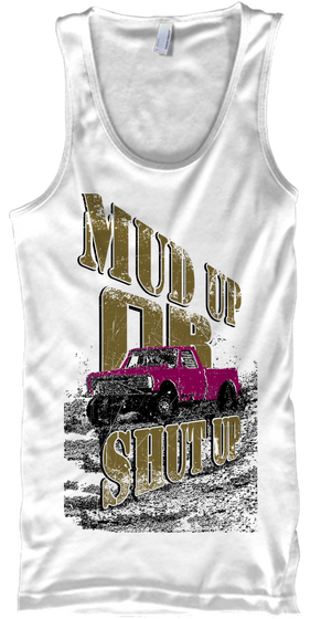 Mud Up Or Shut Up White áo T-Shirt Front