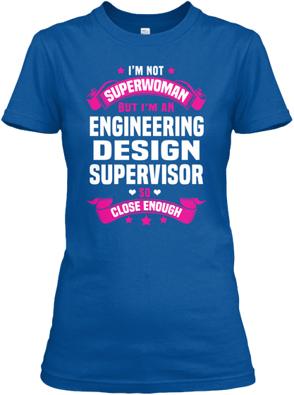 I'm Not Superwoman But I'm A Engineering Design Supervisor So Close Enough Royal T-Shirt Front