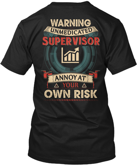Warning Unmedicated Supervisor Annoy At Your Own Risk Black T-Shirt Back