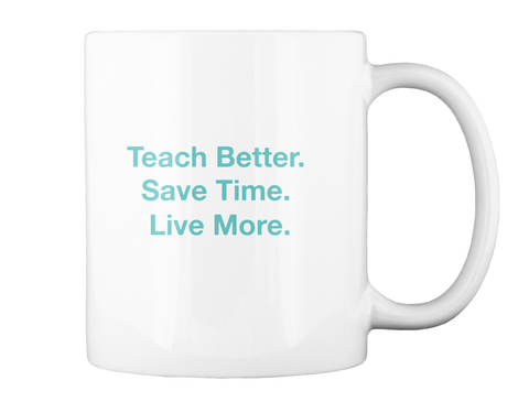 Teach Better. Save Time. Live More. White T-Shirt Back