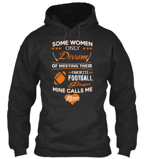 Some Women Only Dream Of Meeting Their Favorite Football Player Mine Calls Me Mom Jet Black T-Shirt Front
